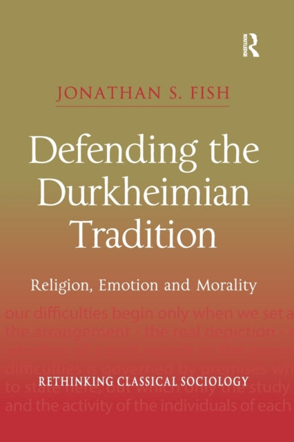 Book cover of: Defending the Durkheimian Tradition. By: Jonathan S. Fish