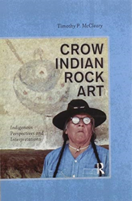 Book cover of: Crow Indian Rock Art. By: Timothy P. McCleary