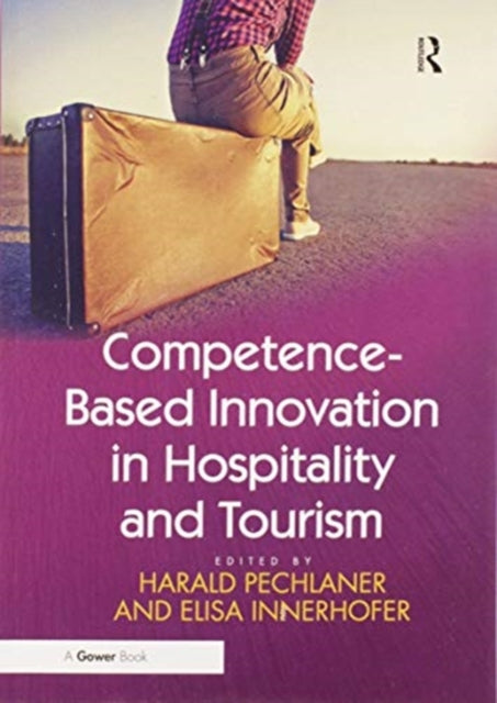 Book cover of: Competence-Based Innovation in Hospitality and Tourism. By: Harald Pechlaner