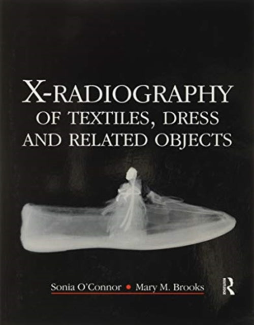 Book cover of: X-Radiography of Textiles, Dress and Related Objects