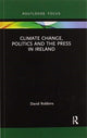 Book cover of: Climate Change, Politics and the Press in Ireland. By: David Robbins