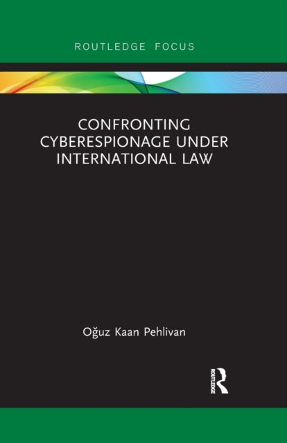 Book cover of: Confronting Cyberespionage Under International Law. By: Oguz Kaan Pehlivan