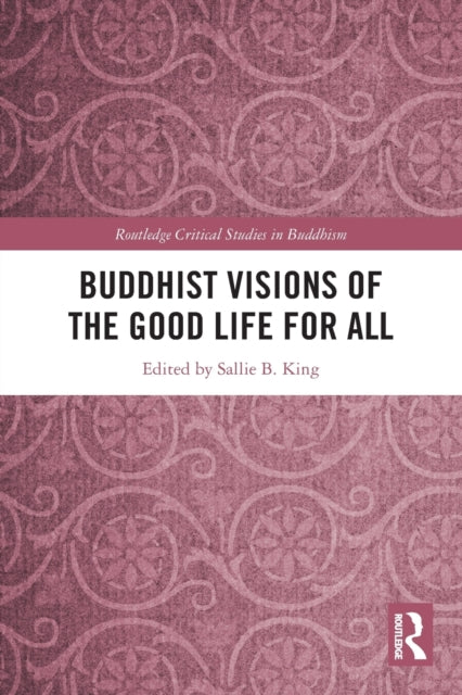 Book cover of: Buddhist Visions of the Good Life for All. By: Sallie B. King