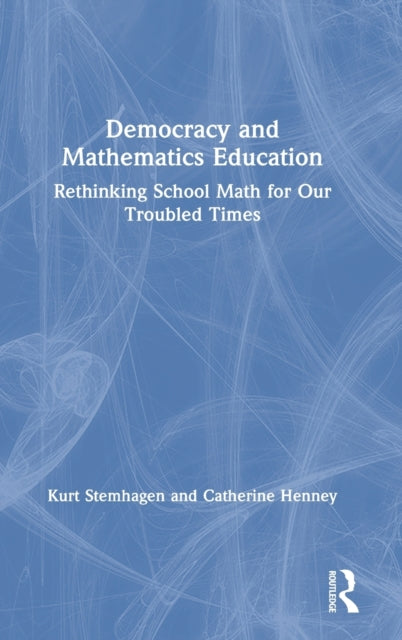 Book cover of: Democracy and Mathematics Education. By: Kurt Stemhagen