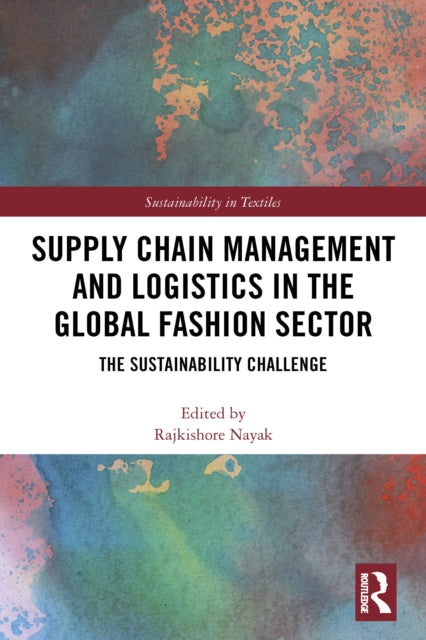 Book cover of: Supply Chain Management and Logistics in the Global Fashion Sector. By: Rajkishore Nayak