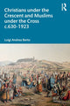 Book cover of: Christians under the Crescent and Muslims under the Cross c.630 - 1923. By: Luigi Andrea Berto