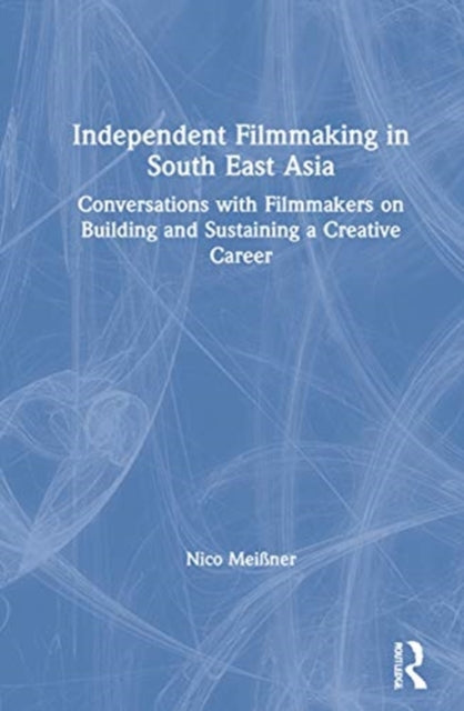 Book cover of: Independent Filmmaking in South East Asia. By: Nico Meissner