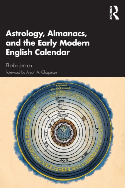 Book cover of: Astrology, Almanacs, and the Early Modern English Calendar. By: Phebe Jensen