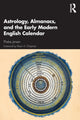 Book cover of: Astrology, Almanacs, and the Early Modern English Calendar. By: Phebe Jensen