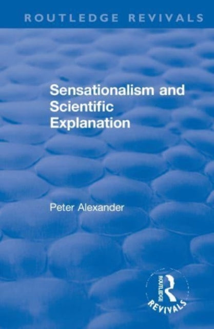 Book cover of: Sensationalism and Scientific Explanation. By: Peter Alexander