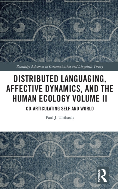 Book cover of: Distributed Languaging, Affective Dynamics, and the Human Ecology Volume II. By: Paul J. Thibault