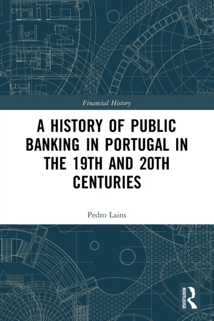 Book cover of: History of Public Banking in Portugal in the 19th and 20th Centuries. By: Pedro Lains