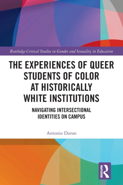 Book cover of: Experiences of Queer Students of Color at Historically White Institutions. By: Antonio Alberto Duran
