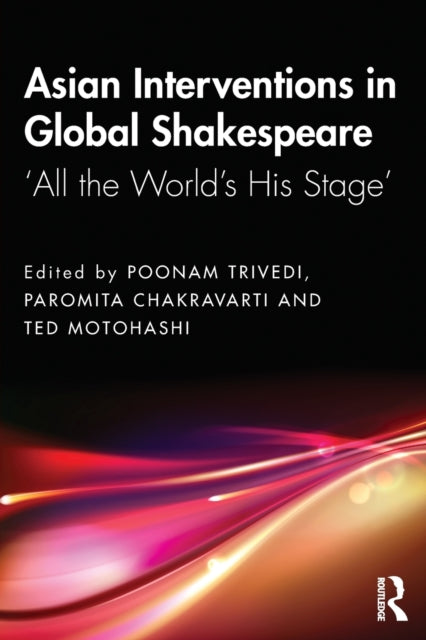 Book cover of: Asian Interventions in Global Shakespeare. By: Poonam Trivedi