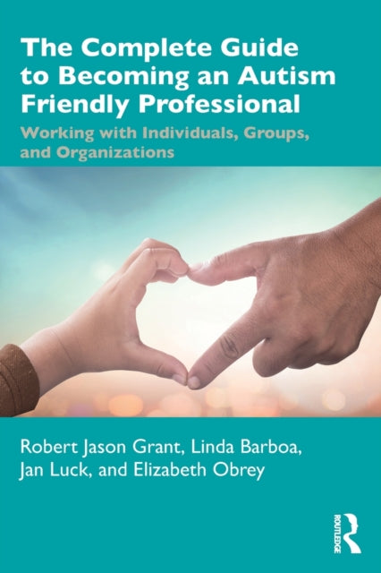Book cover of: Complete Guide to Becoming an Autism Friendly Professional. By: Robert Jason Grant
