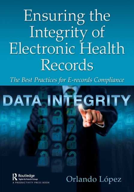 Book cover of: Ensuring the Integrity of Electronic Health Records. By: Orlando López