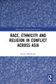 Book cover of: Race, Ethnicity and Religion in Conflict Across Asia. By: Kunal Mukherjee
