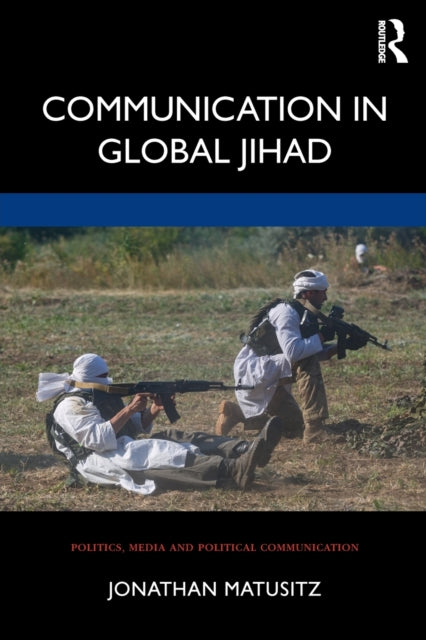 Book cover of: Communication in Global Jihad. By: Jonathan Andre Matusitz