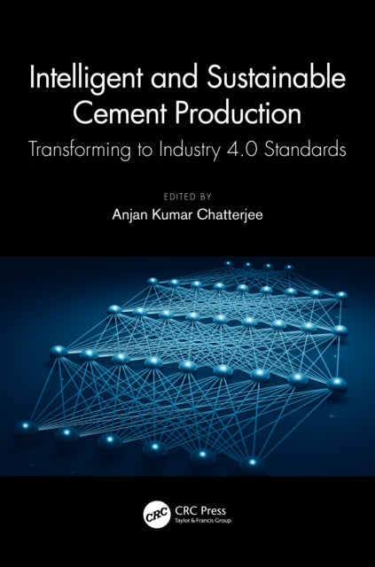Book cover of: Intelligent and Sustainable Cement Production. By: Anjan Kumar Chatterjee