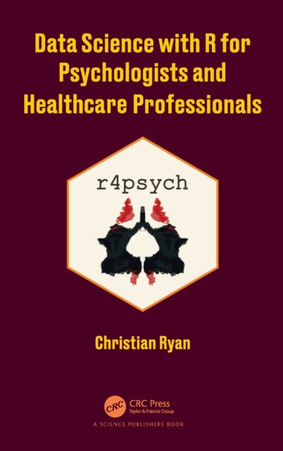Book cover of: Data Science with R for Psychologists and Healthcare Professionals. By: Christian Ryan