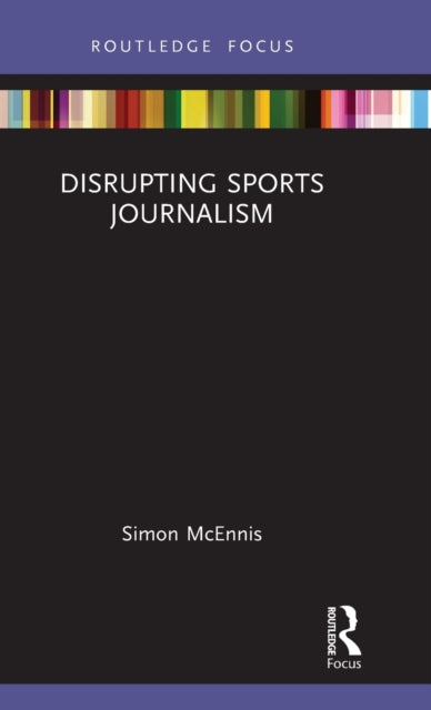 Book cover of: Disrupting Sports Journalism. By: Simon McEnnis