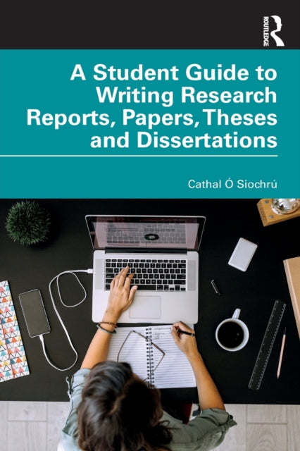 Book cover of: Student Guide to Writing Research Reports, Papers, Theses and Dissertations. By: Cathal Ó'siochrú