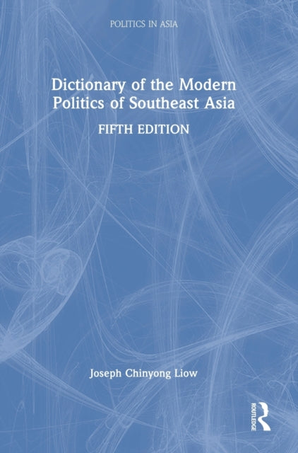 Book cover of: Dictionary of the Modern Politics of Southeast Asia. By: Joseph Chinyong Liow