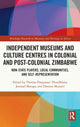 Book cover of: Independent Museums and Culture Centres in Colonial and Post-colonial Zimbabwe. By: Thomas Panganayi Thondhlana