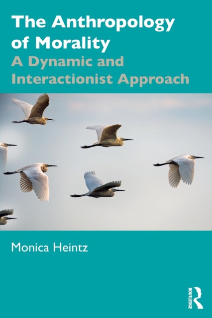 Book cover of: Anthropology of Morality. By: Monica Heintz