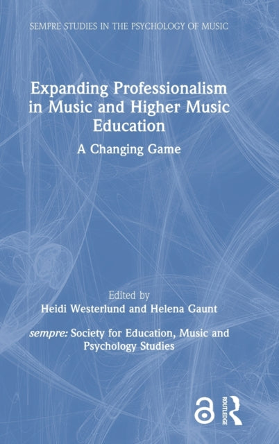 Book cover of: Expanding Professionalism in Music and Higher Music Education. By: Helena Gaunt