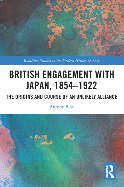 Book cover of: British Engagement with Japan, 1854–1922. By: Antony Best