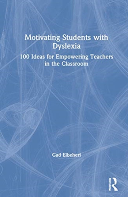 Book cover of: Motivating Students with Dyslexia. By: Gad Elbeheri