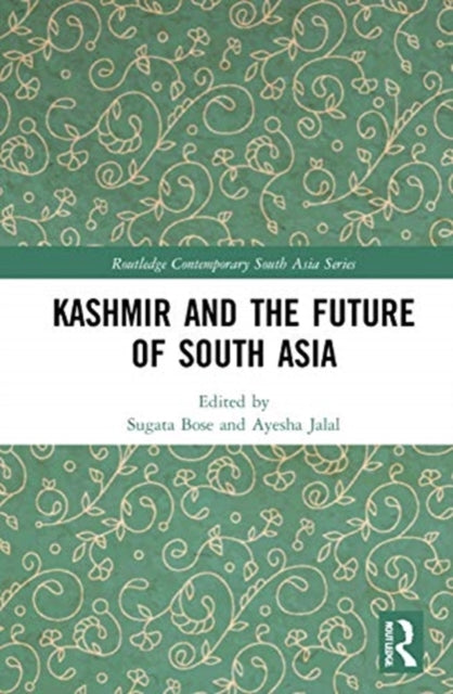 Book cover of: Kashmir and the Future of South Asia. By: Sugata Bose