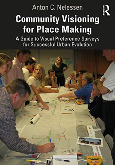 Book cover of: Community Visioning for Place Making. By: Anton C. Nelessen
