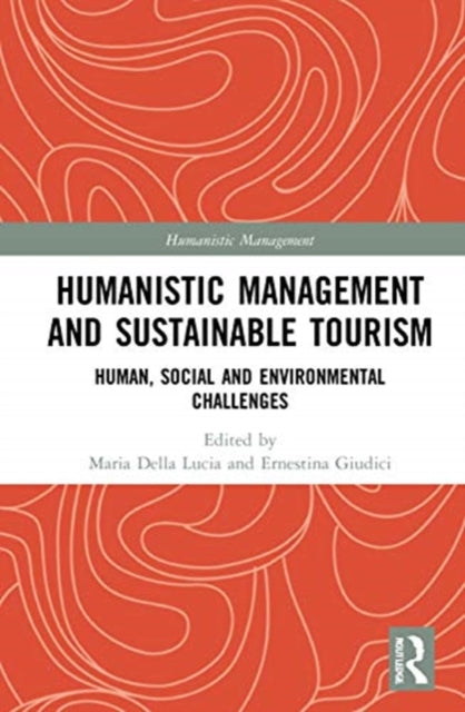 Book cover of: Humanistic Management and Sustainable Tourism. By: Maria Della Lucia