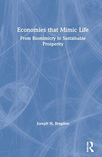 Book cover of: Economies that Mimic Life. By: Joseph H. Bragdon
