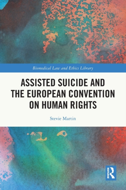 Book cover of: Assisted Suicide and the European Convention on Human Rights. By: Stevie Martin