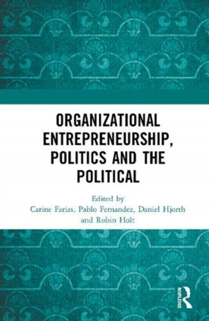 Book cover of: Organizational Entrepreneurship, Politics and the Political. By: Carine Farias