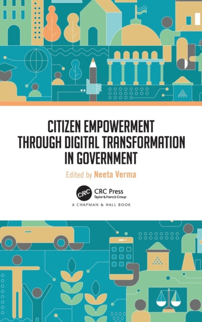 Book cover of: Citizen Empowerment through Digital Transformation in Government. By: Neeta Verma