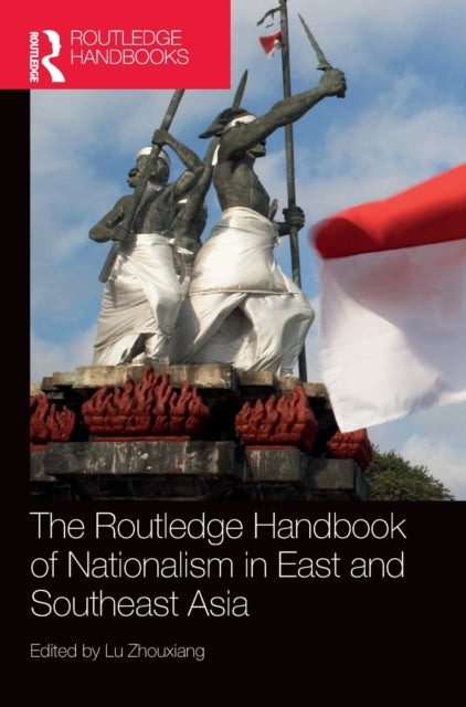 Book cover of: Routledge Handbook of Nationalism in East and Southeast Asia. By: Zhouxiang Lu