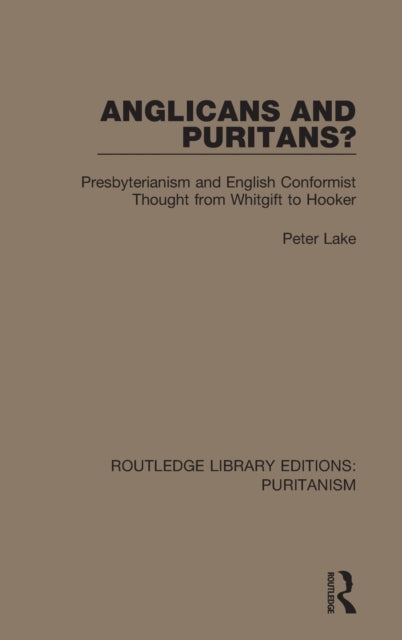 Book cover of: Anglicans and Puritans?. By: Peter Lake