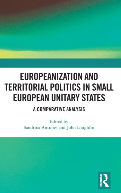 Book cover of: Europeanization and Territorial Politics in Small European Unitary States. By: Sandrina Antunes