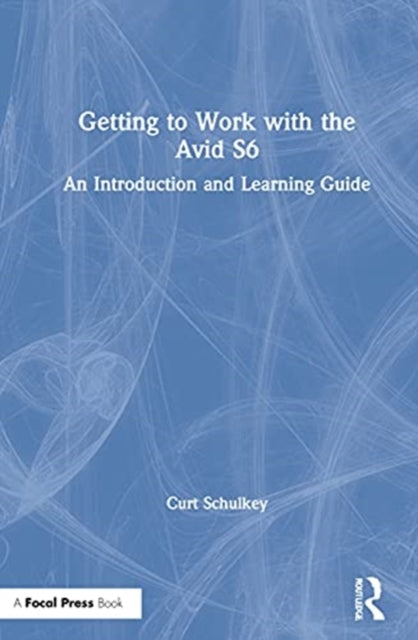 Book cover of: Getting to Work with the Avid S6. By: Curt Schulkey