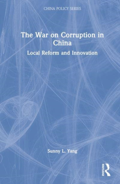 Book cover of: War on Corruption in China. By: Sunny L. Yang