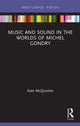 Book cover of: Music and Sound in the Worlds of Michel Gondry. By: Kate McQuiston