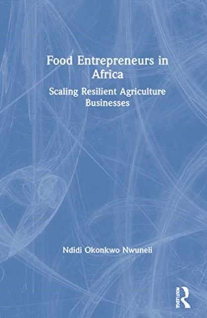 Book cover of: Food Entrepreneurs in Africa. By: Ndidi Okonkwo Nwuneli