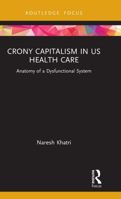 Book cover of: Crony Capitalism in US Health Care. By: Naresh Khatri