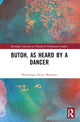 Book cover of: Butoh, as Heard by a Dancer. By: Dominique Savitri Bonarjee