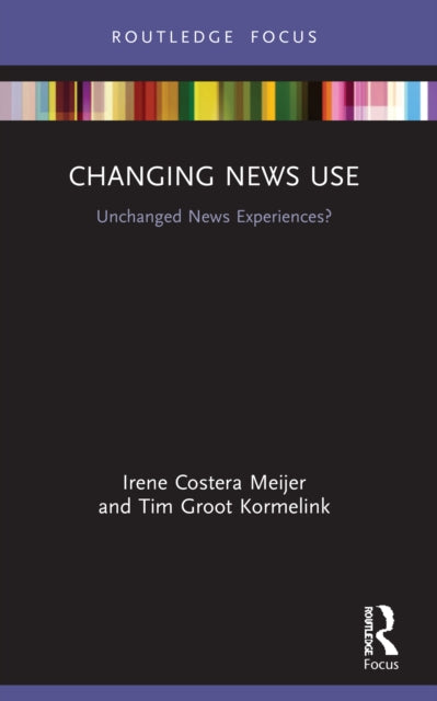Book cover of: Changing News Use. By: Irene Costera Meijer