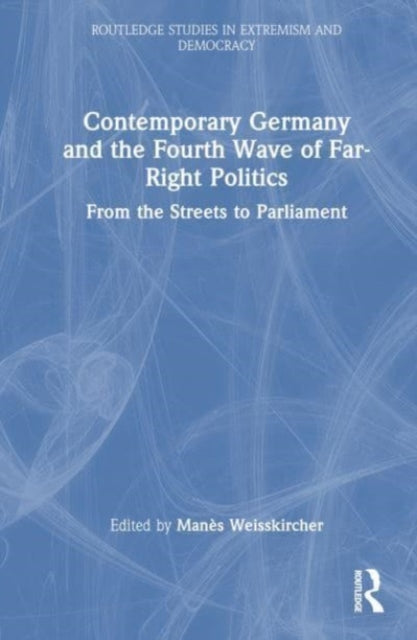 Book cover of: Contemporary Germany and the Fourth Wave of Far-Right Politics. By: Manès Weisskircher